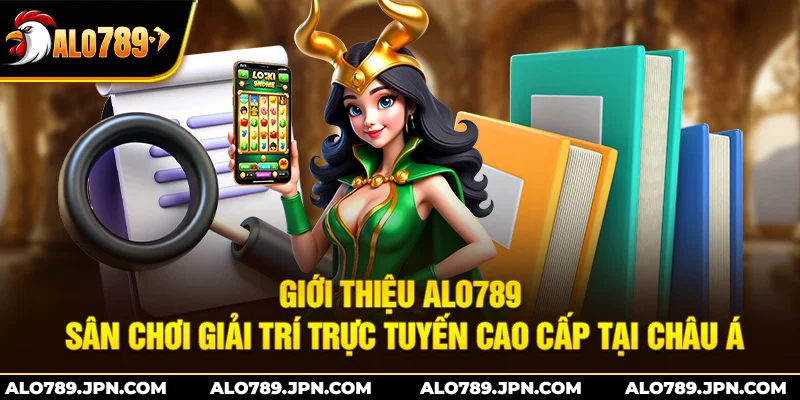 Giới Thiệu ALO789 – Sân Chơi Giải Trí Cao Cấp Tại Châu Á