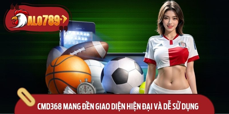 CMD368 Alo789 – Trải Nghiệm Cá Cược Trực Tuyến Uy Tín 2 CMD368 mang đến giao diện hiện đại và dễ sử dụng